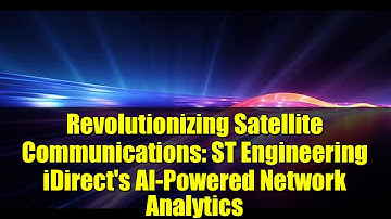 Revolutionizing Satellite Communications: ST Engineering iDirect