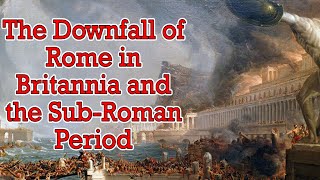 Downfall of Rome in Britannia and the Sub Roman Period