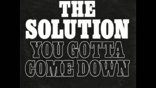 THE SOLUTION    You Gotta Come Down (Radio Edit)