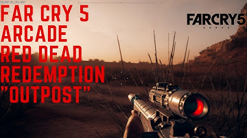 Far Cry 5 Arcade "Red Dead Redemption Outpost"