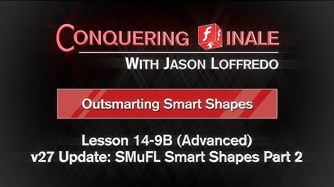 14-9B v27 Update: SMuFL Smart Shapes Part 2 (Advanced)