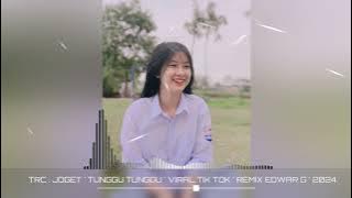 TRC . JOGET TUNGGU TUNGGU _ VIRAL TIKTOK _ REMIX ‼️ EDWAR G 2024.