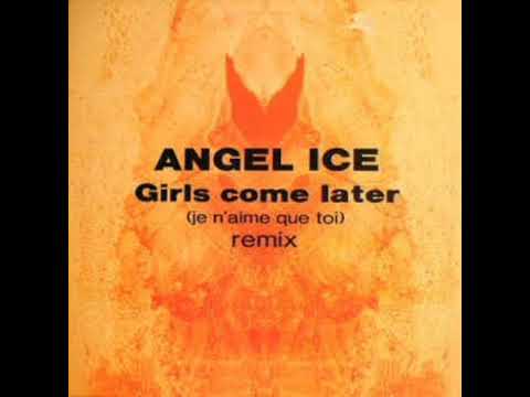 Angel Ice — Angel Ice - Girls Come Later (Je N'aime Que Toi Remix)