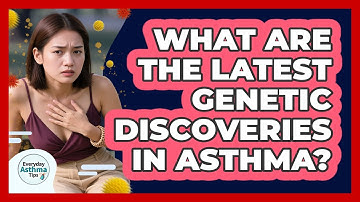 What Are The Latest Genetic Discoveries In Asthma? - Everyday Asthma Tips