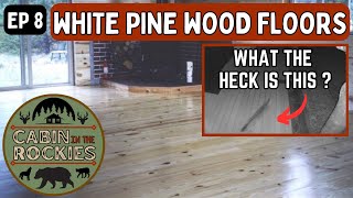 Cabin White Pine Flooring Installation EP 8