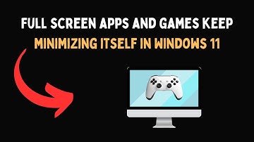 Full screen apps and games keep minimizing itself in Windows 11