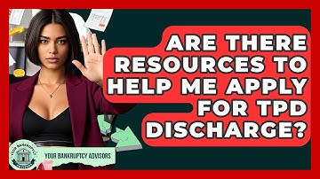Are There Resources To Help Me Apply For TPD Discharge? - Your Bankruptcy Advisors