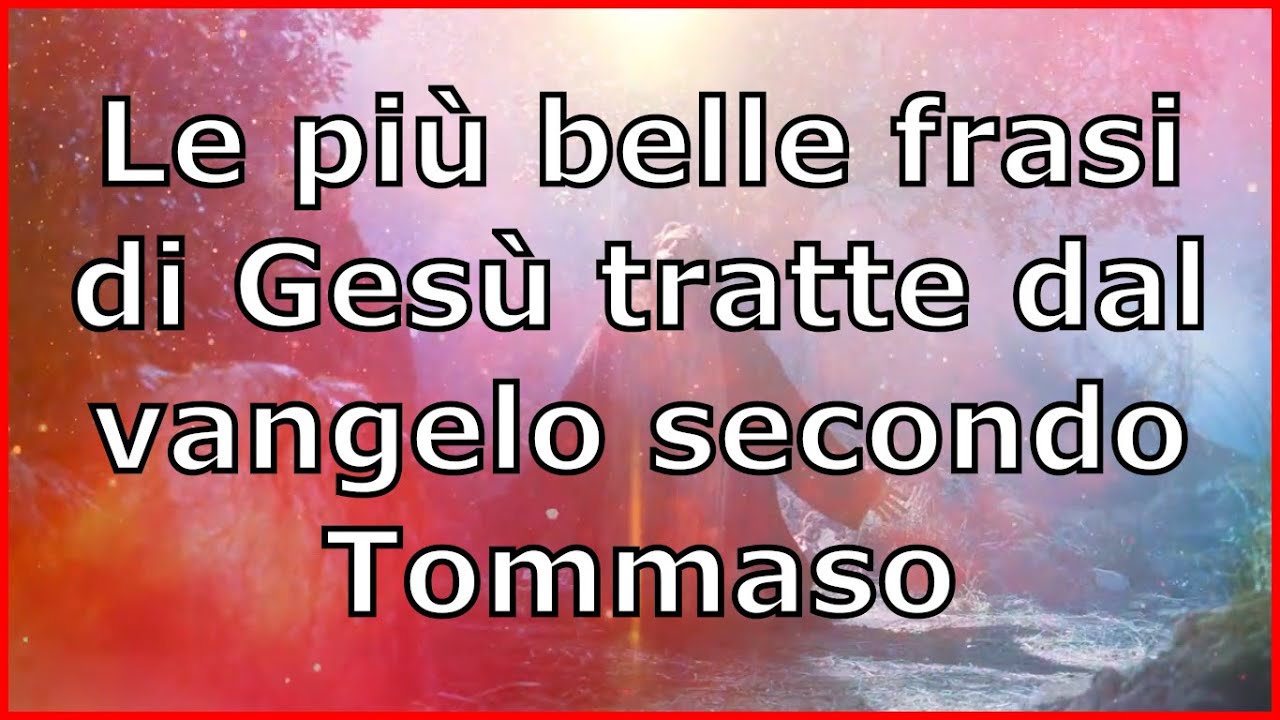 Frasi Dal Vangelo Per Defunti Le più belle frasi di Gesù tratte dal Vangelo secondo Tommaso #