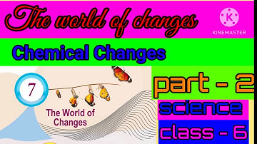 The world of changes  part 2 # chemical changes # class 6 # basic science # scert #