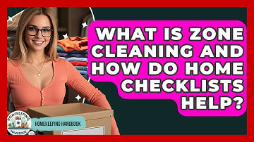 What Is Zone Cleaning And How Do Home Checklists Help? - Homekeeping Handbook