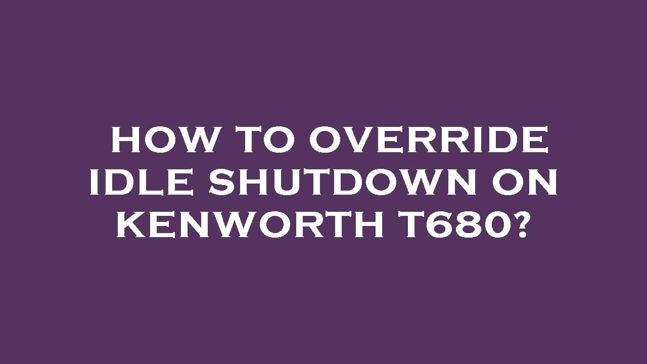 How to override idle shutdown on kenworth t680? YouTube