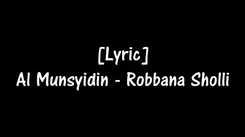 Al - Munsyidin - Robbana Sholli (lirik)