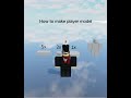 How to make a player model ( Obby creator )