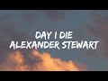 Alexander Stewart - Day I die [Lyrics]