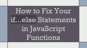 How to Fix Your if...else Statements in JavaScript Functions