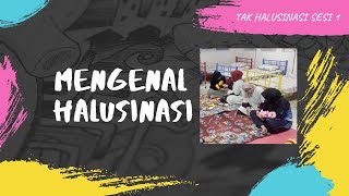 TAK HALUSINASI SESI 1 (Mengenal Halusinasi)