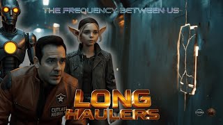 LONG HAULERS – Episode 36: The Frequency Between Us