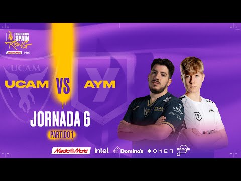 UCAM ESPORTS VS AYM ESPORTS JORNADA 6 - CHALLENGERS SPAIN: RISING MEDIAMARKT INTEL SPLIT 1 2024