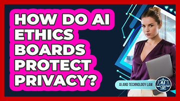 How Do AI Ethics Boards Protect Privacy? - AI and Technology Law