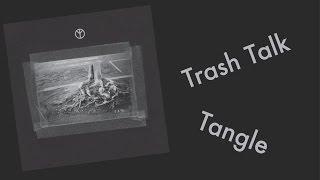 Trash Talk: Tangle EP REVIEW