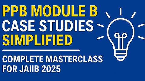 ⚡ PPB Module B Case Studies Simplified 💡| Complete Masterclass for JAIIB NOV 2025