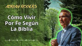 Cómo Vivir Por Fe Según La Biblia  Adrián Rogers Oficial 2024