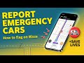 How to Report an Emergency Vehicle on Waze (Quick &amp; Easy Guide!)