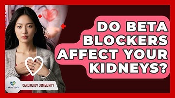 Do Beta Blockers Affect Your Kidneys? - Cardiology Community