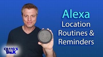 Amazon Echo and Alexa Location Routines and Reminders