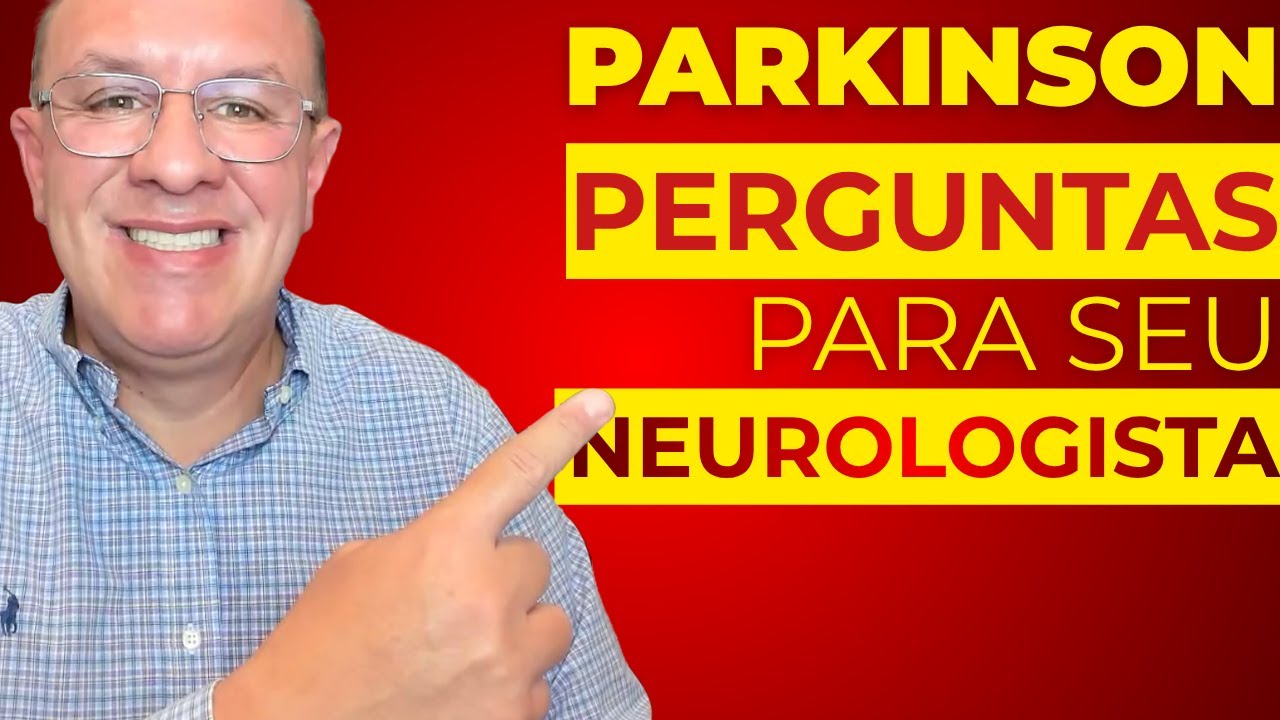 PARKINSON: 7 PASSOS PARA APROVEITAR A CONSULTA COM NEUROLOGISTA