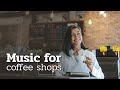 🎵☕ Music for coffee shops | music for coffee shops | coffee kind music