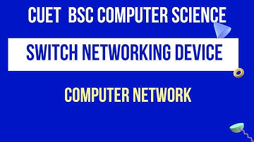 Switch Networking Device | CUET BSC COMPUTER SCIENCE | CUCET MSC COMPUTER SCIENCE