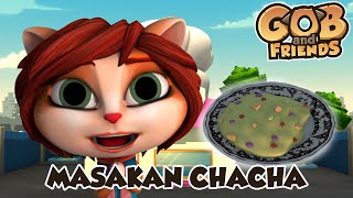 Gob and Friends - Masakan Chacha | Kartun Anak Lucu