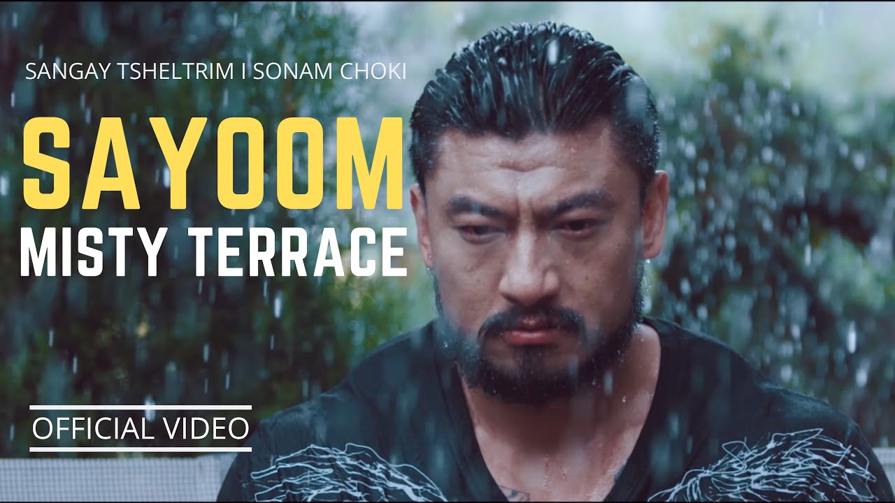 SAYOOM   Official Music Video   Misty Terrace I Sangay Tsheltrim I Sonam Choki   New Bhutanese Song