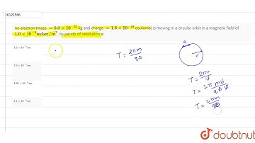 An electron (mass `=9.0xx10^(-31)` kg and charge `=1.6xx10^(-19)` coulomb) is moving in