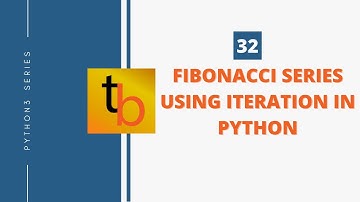 32 | Fibonacci Series Using Iteration | Python3