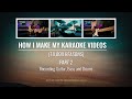 How I Make My Karaoke Videos | 10,000 Reasons - Part 2