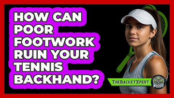 How Can Poor Footwork Ruin Your Tennis Backhand? - The Racket Xpert