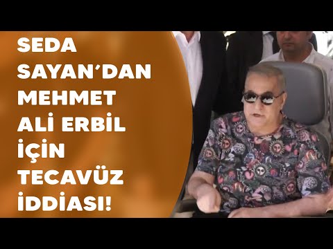 Seda Sayan'dan Mehmet Ali Erbil için tecavüz iddiası!