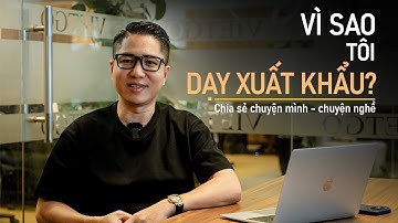 VÌ SAO tôi dạy XUẤT KHẨU ? CHIA SẺ chuyện mình - chuyện nghề - VIETGO