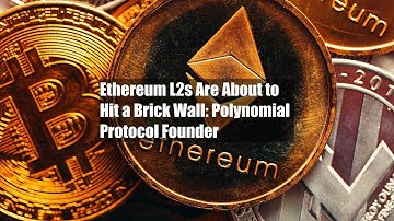 Ethereum L2s Are About to Hit a Brick Wall: Polynomial Protocol Founder