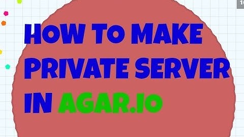 HOW TO MAKE PRIVATE SERVER IN AGAR.IO (2016 WORKING)