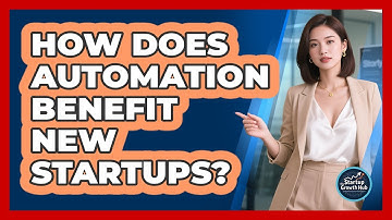 How Does Automation Benefit New Startups?