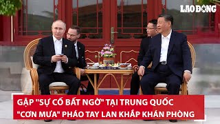 Gặp 'sự cố bất ngờ' tại Trung Quốc, ông Putin nói gì mà 'cơn mưa' pháo tay lan khắp khán phòng? |BLĐ