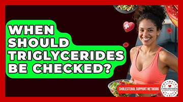 When Should Triglycerides Be Checked? - Cholesterol Support Network