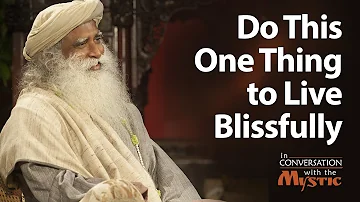 Do This One Thing to Live Blissfully - Sadhguru