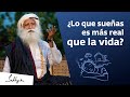 El impacto de tus sueños en la realidad | Sadhguru