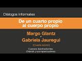 Margo Glantz y Gabriela Jauregui. De un cuarto propio al cuerpo propio (Cuarta sesión 4/4)