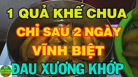 2 Quả Khế Làm Theo Cách Này, Đau Nhức Xương Khớp Đến Mấy Cũng KHỏi, Không Tái Phát – SKTN