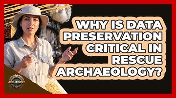 Why Is Data Preservation Critical In Rescue Archaeology? - Archaeology Quest